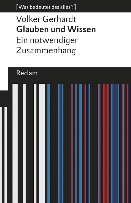 Glauben und Wissen. Ein notwendiger Zusammenhang - Volker Gerhardt