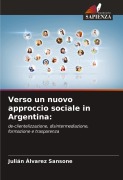 Cover-Bild zum Titel 'Verso un nuovo approccio sociale in Argentina:' von 'Julián Álvarez Sansone'