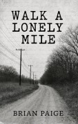 Cover-Bild zum Titel 'Walk a Lonely Mile' von 'Brian Paige'