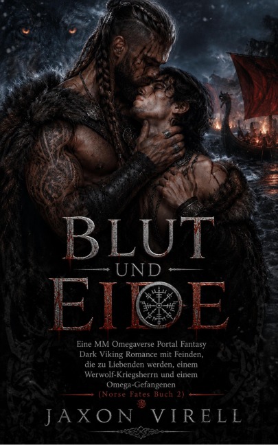 Blut und Eide: Eine MM Omegaverse Portal Fantasy Dark Viking Romance mit Feinden, die zu Liebenden werden, einem Werwolf-Kriegsherrn und einem Omega-Gefangenen (Norse Fates Buch 2) - Jaxon Virell