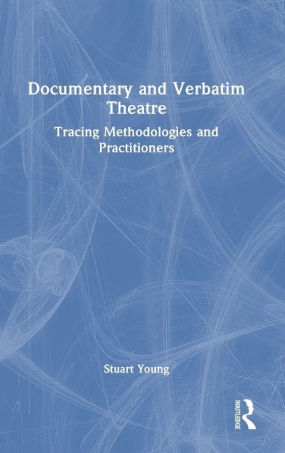 Documentary and Verbatim Theatre - Stuart Young