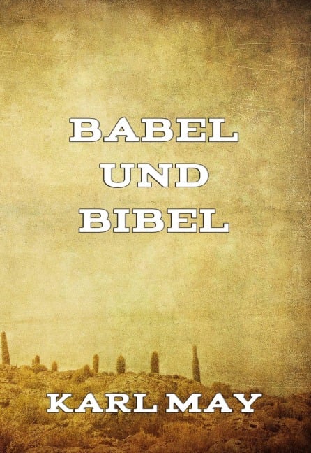 Babel und Bibel - Karl May