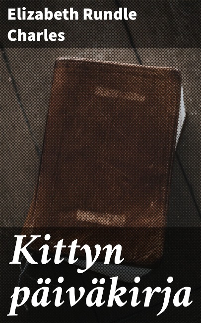 Kittyn päiväkirja - Elizabeth Rundle Charles