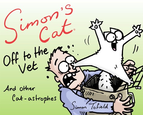Simon's Cat: Off to the Vet . . . and Other Cat-astrophes - Simon Tofield