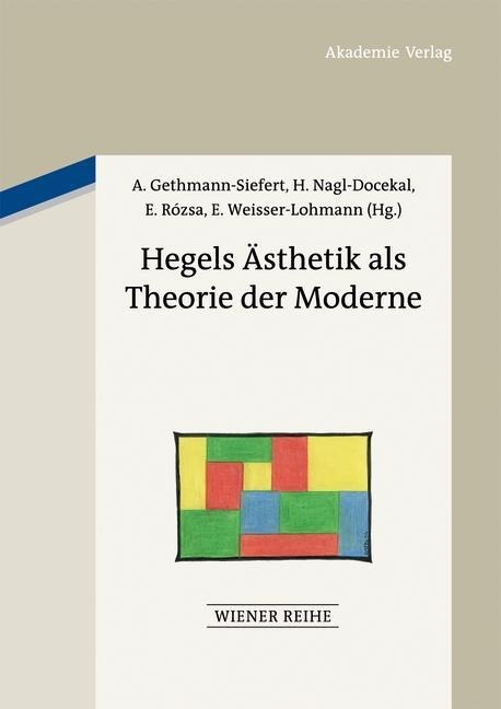 Hegels Ästhetik als Theorie der Moderne - 