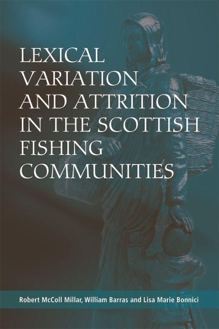 Lexical Variation and Attrition in the Scottish Fishing Communities - Robert McColl Millar, William Barras, Lisa Bonnici