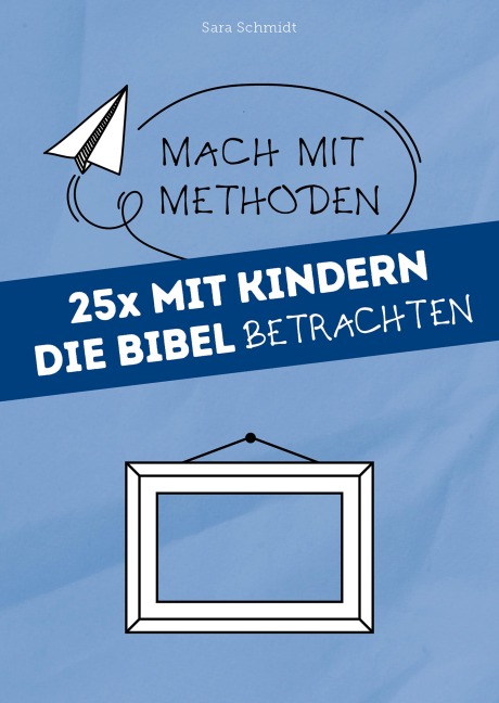 25x mit Kindern die Bibel betrachten - Sara Schmidt