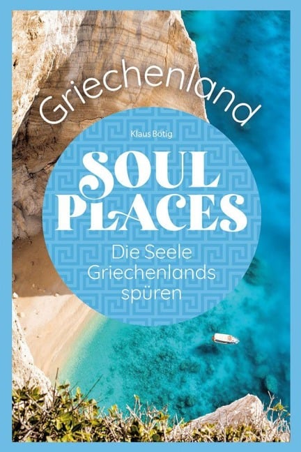 Soul Places Griechenland - Die Seele Griechenlands spüren - Klaus Bötig, Markus Bingel