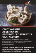 Cover-Bild zum Titel 'COLTIVAZIONE ASSENICA DI PLEUROTUS OSTREATUS VAR. FLORIDA' von 'Vitória Tereza Negrão de Albuquerque, Adna Cristina Barbosa de Sousa, Kristerson Reinaldo de Luna Freire'
