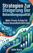 Cover-Bild zum Titel 'Strategien zur Steigerung der Behandlungsqualität' von 'John Koch'