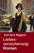 Cover-Bild zum Titel 'Liebesversicherung: Roman' von 'Earl Derr Biggers'