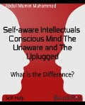 Self-aware Intellectuals Conscious Mind The Unaware and The Uplugged - Abdul Mumin Muhammad