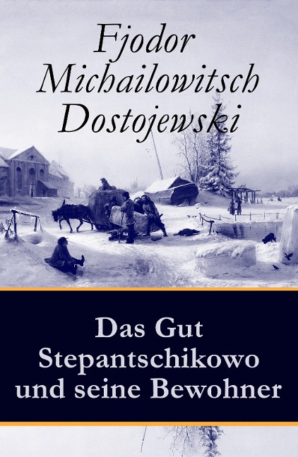 Das Gut Stepantschikowo und seine Bewohner - Fjodor Michailowitsch Dostojewski