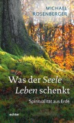 Cover-Bild zum Titel 'Was der Seele Leben schenkt' von 'Michael Rosenberger'