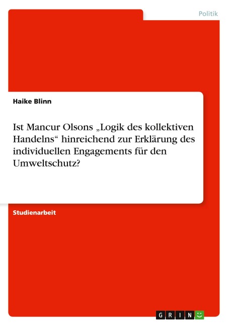 Ist Mancur Olsons "Logik des kollektiven Handelns" hinreichend zur Erklärung des individuellen Engagements für den Umweltschutz? - Haike Blinn