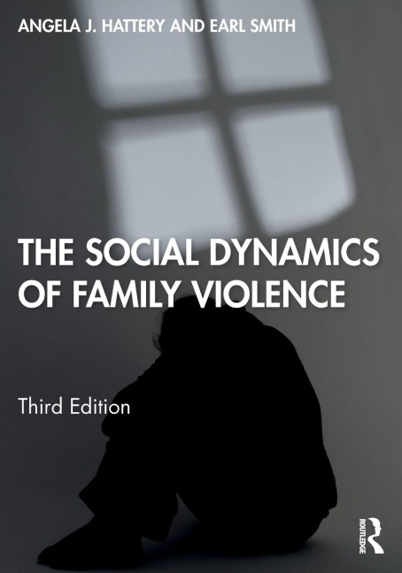 The Social Dynamics of Family Violence - Angela J. Hattery, Earl Smith