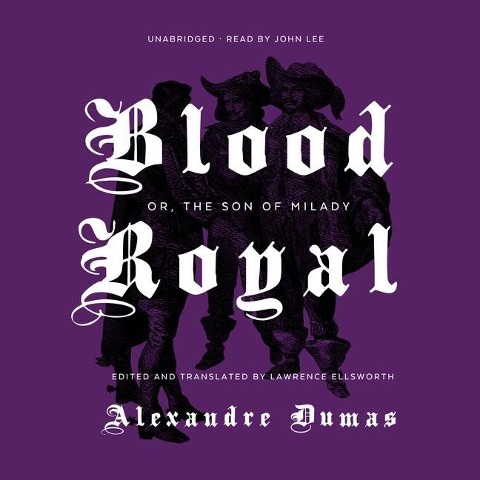 Blood Royal Lib/E: Or, the Son of Milady - Alexandre Dumas, Lawrence Ellsworth