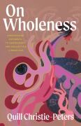 Cover-Bild zum Titel 'On Wholeness' von 'Quill Christie-Peters'