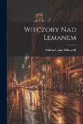 Wieczory Nad Lemanem - Marian Ignacy Morawski