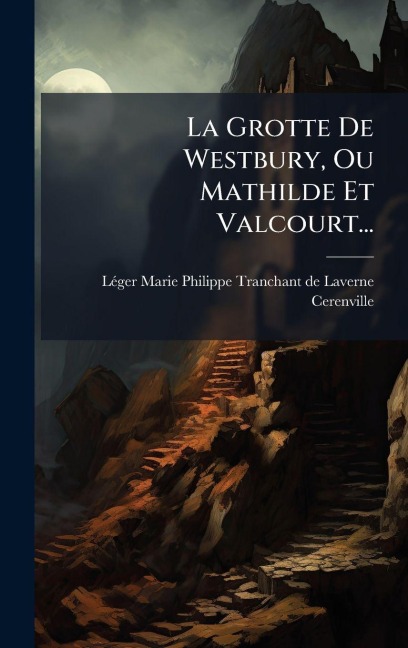 La Grotte De Westbury, Ou Mathilde Et Valcourt... - Cerenville