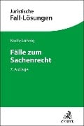 Fälle zum Sachenrecht - Jens Koch, Martin Löhnig