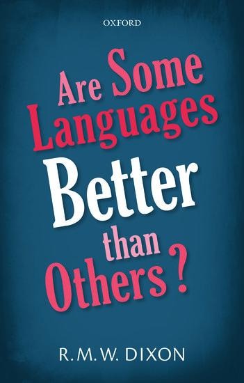 Are Some Languages Better Than Others? - R M W Dixon
