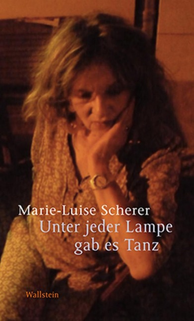 Unter jeder Lampe gab es Tanz - Marie-Luise Scherer