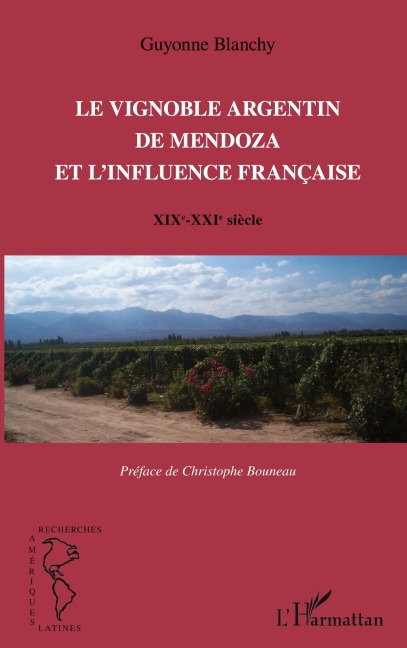 Le vignoble argentin de Mendoza et l'influence française - Guyonne Blanchy