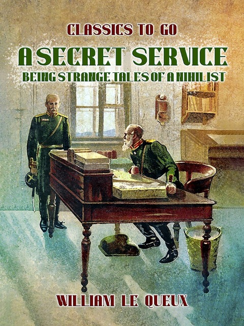 A Secret Service: Being Strange Tales of a Nihilist - William Le Queux