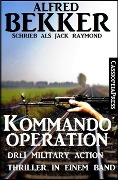 Drei Military Action Thriller - Kommando-Operation: Drei Military Action Thriller - Alfred Bekker