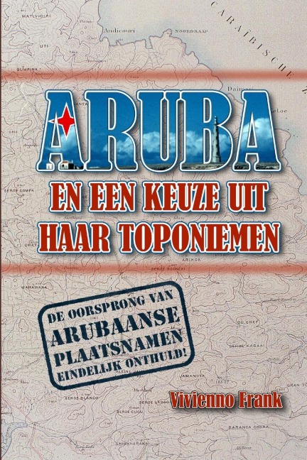 ARUBA EN EEN KEUZE UIT HAAR TOPONIEMEN MET NOEMENSWAARDIGHEDEN - Vivienno Lindy Frank