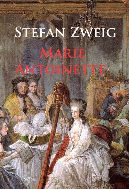 Marie Antoinette - Stefan Zweig