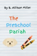Cover-Bild zum Titel 'The Preschool Pariah (Spruce Grove Cozy Mysteries, #6)' von 'B. Allison Miller'