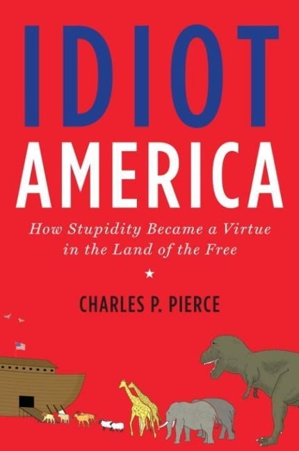 Idiot America - Charles P. Pierce