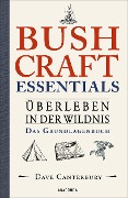 Bushcraft Essentials. Überleben in der Wildnis. Das Grundlagenbuch - Dave Canterbury