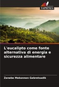 Cover-Bild zum Titel 'L'eucalipto come fonte alternativa di energia e sicurezza alimentare' von 'Zenebe Mekonnen Gebretsadik'