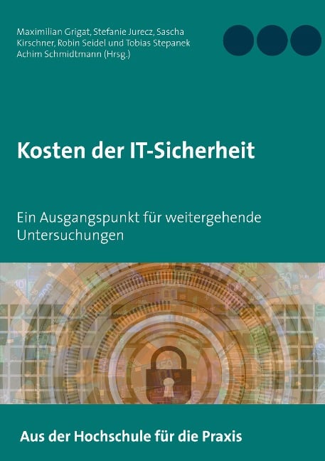 Kosten der IT-Sicherheit - Maximilian Grigat, Robin Seidel, Tobias Stepanek, Stefanie Jurecz, Sascha Kirschner