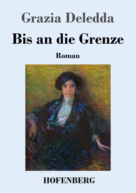 Bis an die Grenze - Grazia Deledda