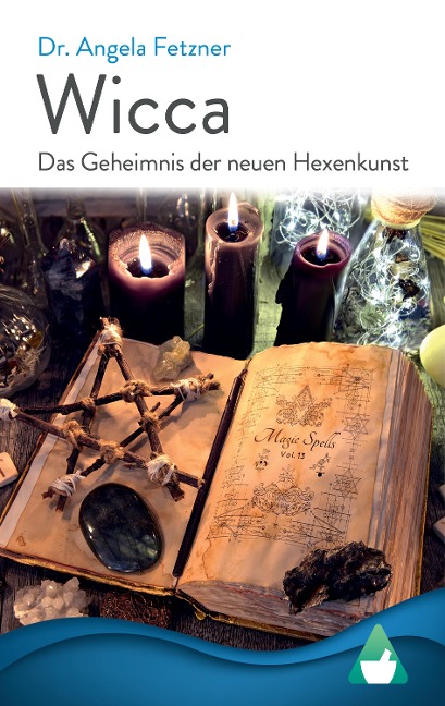 Wicca - Das Geheimnis der neuen Hexenkunst - Angela Fetzner