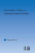 Cover-Bild zum Titel 'The Subject of Race in American Science Fiction' von 'Sharon Degraw'