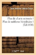 Cover-Bild zum Titel 'Plus de Charte Octroyée ! Plus de Noblesse Héréditaire !' von 'Jean Antoine Lebrun-Tossa'