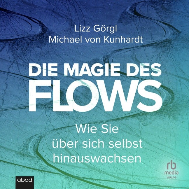 Die Magie des Flows - Lizz Görgl, Michael von Kunhardt