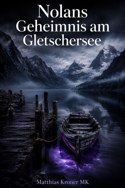 Nolans Geheimnis am Gletschersee - Matthias Kroner Mk