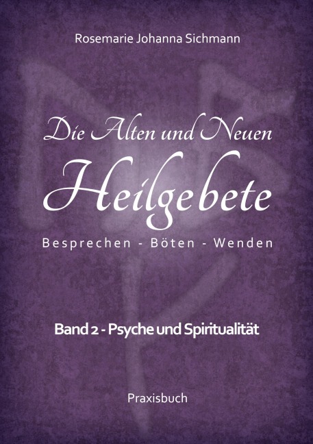 Die Alten und Neuen Heilgebete - Rosemarie Johanna Sichmann