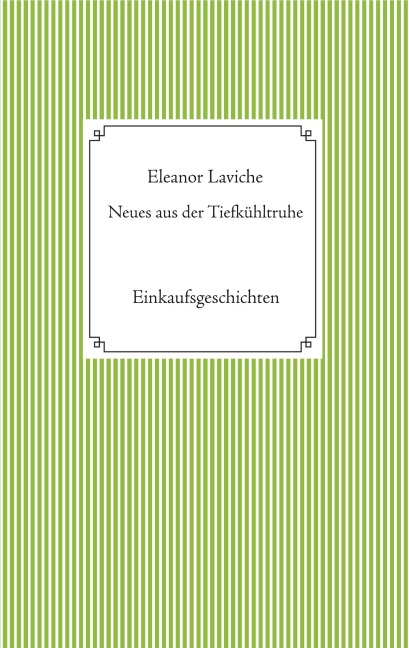 Neues aus der Tiefkühltruhe - Eleanor Laviche