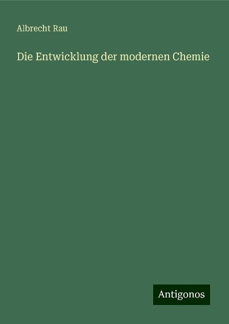 Die Entwicklung der modernen Chemie - Albrecht Rau