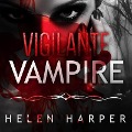 Vigilante Vampire Lib/E - Helen Harper