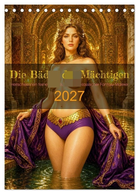 Die Bäder der Mächtigen (Tischkalender 2027 DIN A5 hoch), CALVENDO Monatskalender - Liam Blue