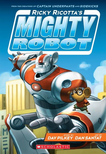 Ricky Ricotta's Mighty Robot (Ricky Ricotta's Mighty Robot #1) - Dav Pilkey