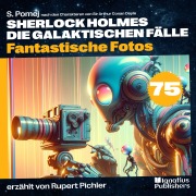 Cover-Bild zum Titel 'Fantastische Fotos (Sherlock Holmes - Die galaktischen Fälle, Folge 75)' von 'Arthur Conan Doyle, S. Pomej'
